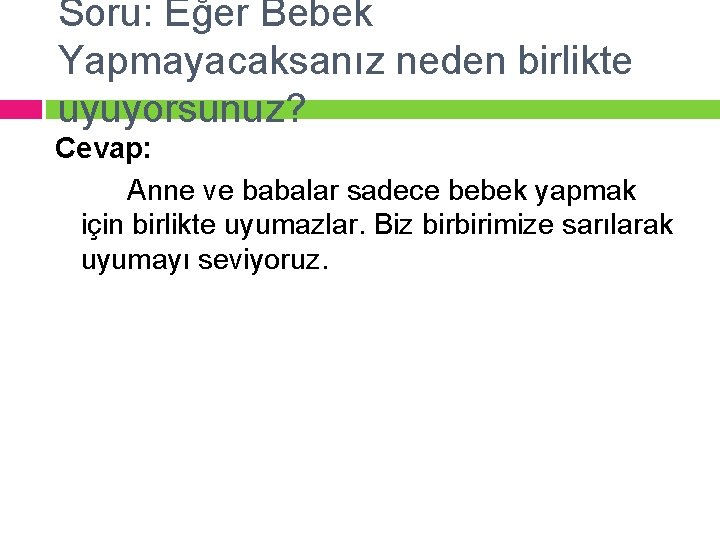 Soru: Eğer Bebek Yapmayacaksanız neden birlikte uyuyorsunuz? Cevap: Anne ve babalar sadece bebek yapmak