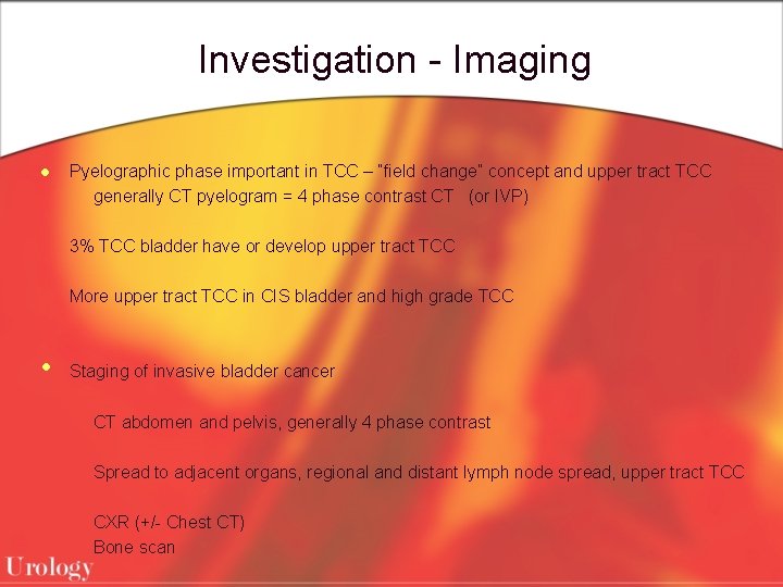Investigation - Imaging l Pyelographic phase important in TCC – “field change” concept and