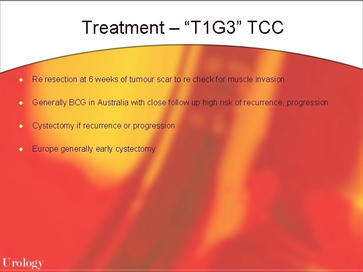 Treatment – “T 1 G 3” TCC l Re resection at 6 weeks of