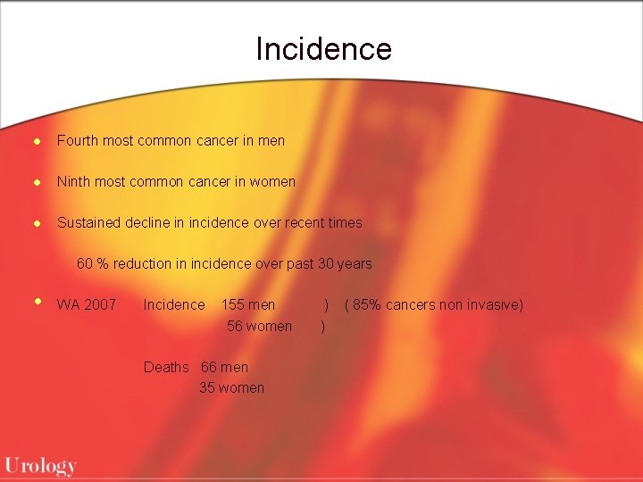 Incidence l Fourth most common cancer in men l Ninth most common cancer in