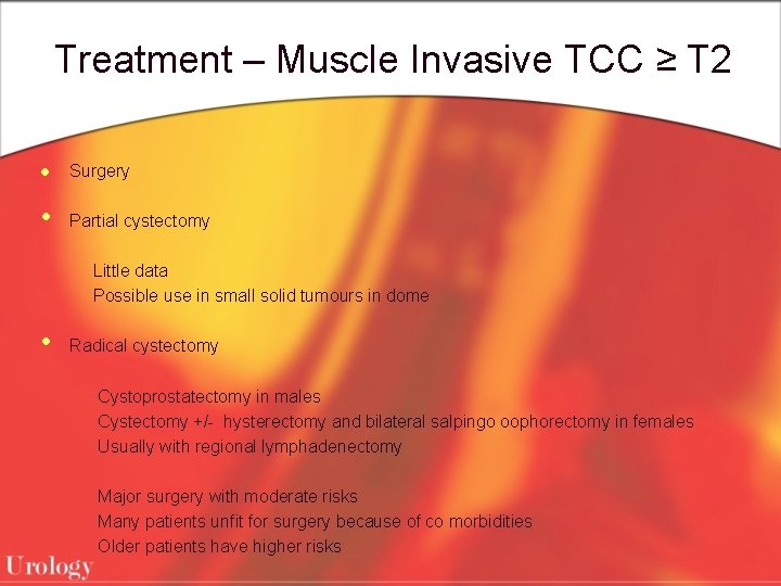Treatment – Muscle Invasive TCC ≥ T 2 l Surgery • Partial cystectomy Little
