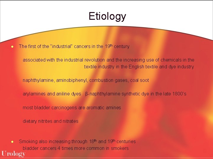 Etiology l The first of the “industrial” cancers in the 19 th century associated