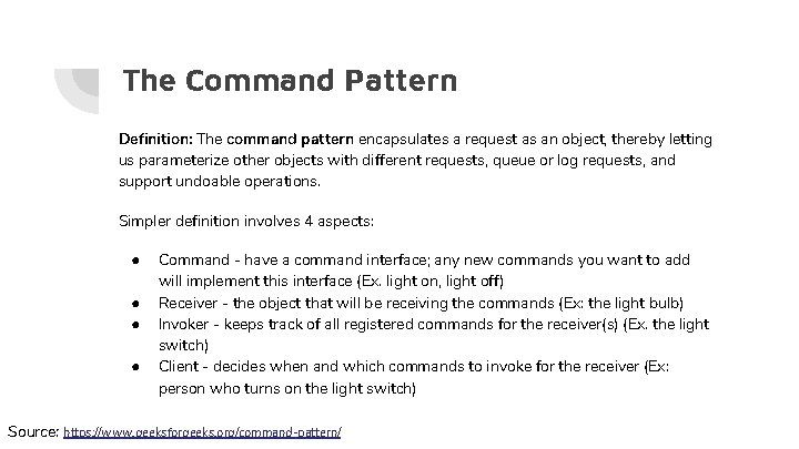 The Command Pattern Definition: The command pattern encapsulates a request as an object, thereby