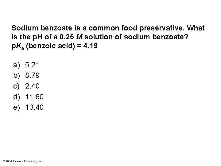 Sodium benzoate is a common food preservative. What is the p. H of a