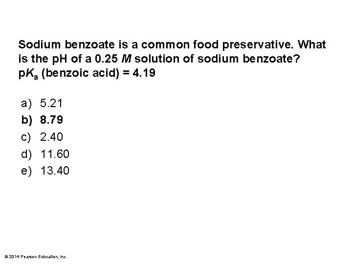 Sodium benzoate is a common food preservative. What is the p. H of a