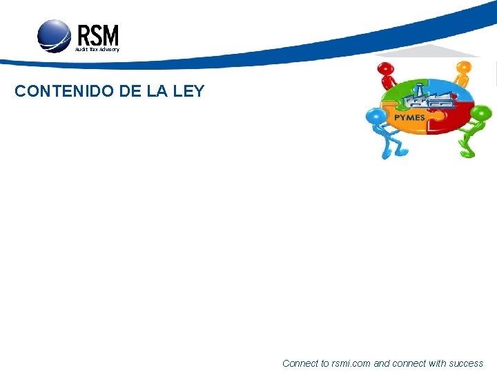 Audit Tax Advisory CONTENIDO DE LA LEY Connect to rsmi. com and connect with
