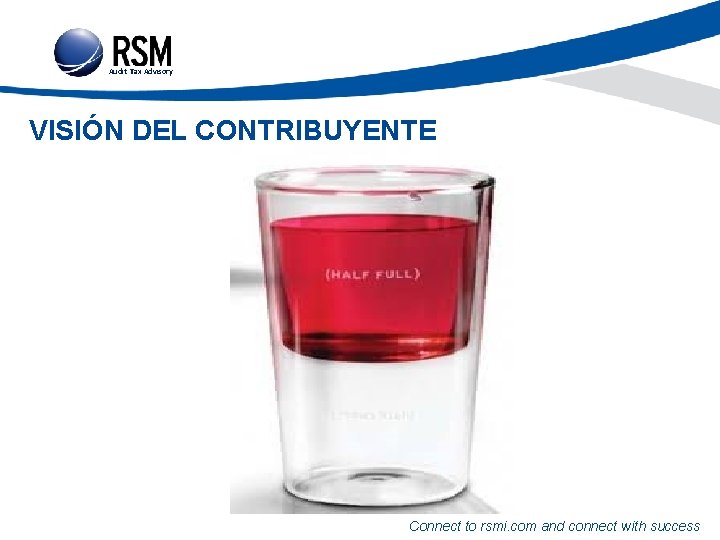 Audit Tax Advisory VISIÓN DEL CONTRIBUYENTE Connect to rsmi. com and connect with success