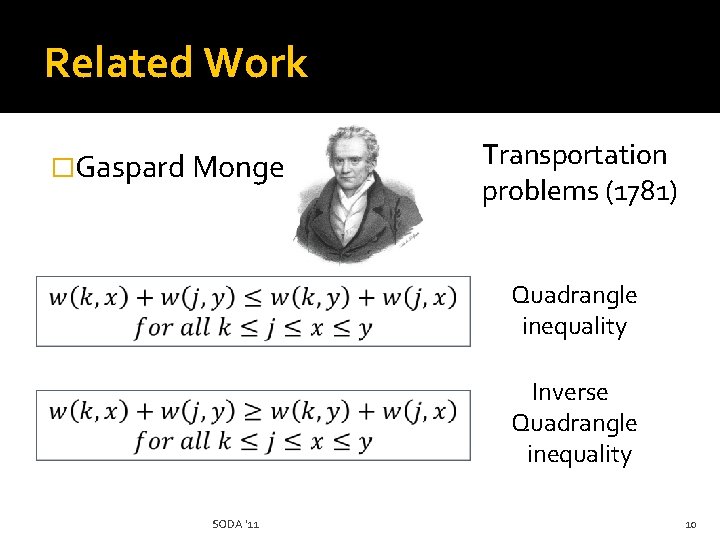 Related Work �Gaspard Monge Transportation problems (1781) Quadrangle inequality Inverse Quadrangle inequality SODA '11