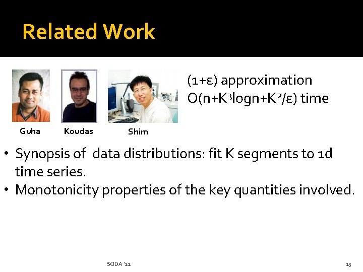 Related Work (1+ε) approximation O(n+Κ 3 logn+K 2/ε) time Guha Koudas Shim • Synopsis