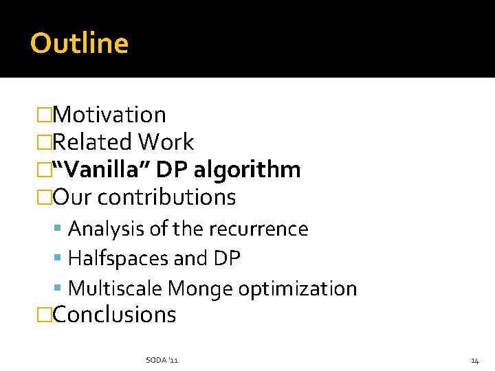 Outline �Motivation �Related Work �“Vanilla” DP algorithm �Our contributions Analysis of the recurrence Halfspaces