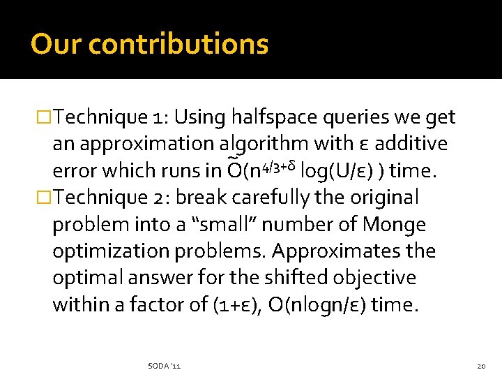 Our contributions �Technique 1: Using halfspace queries we get an approximation algorithm with ε