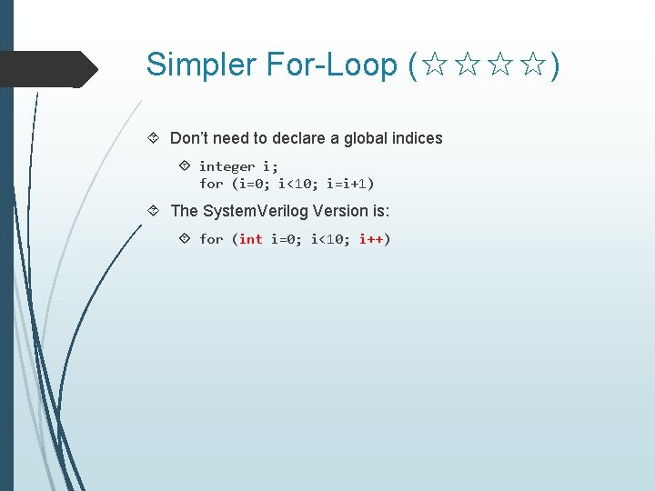 Simpler For-Loop (☆☆☆☆) Don’t need to declare a global indices integer i; for (i=0;