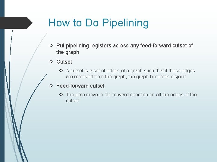 How to Do Pipelining Put pipelining registers across any feed-forward cutset of the graph