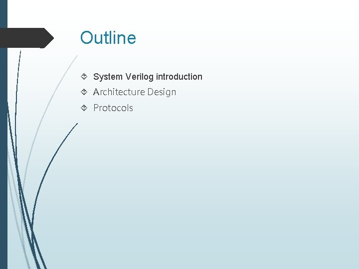 Outline System Verilog introduction Architecture Design Protocols 