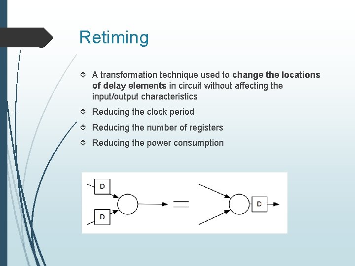 Retiming A transformation technique used to change the locations of delay elements in circuit