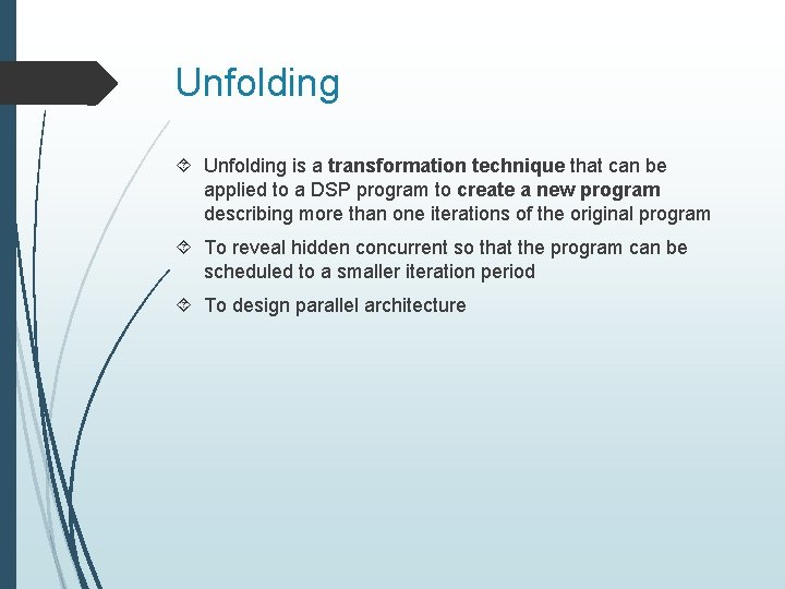 Unfolding is a transformation technique that can be applied to a DSP program to