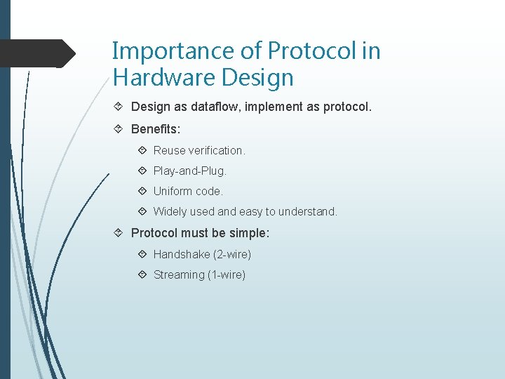 Importance of Protocol in Hardware Design as dataflow, implement as protocol. Benefits: Reuse verification.