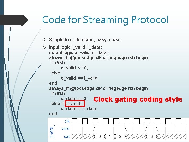 Code for Streaming Protocol Simple to understand, easy to use input logic i_valid, i_data;