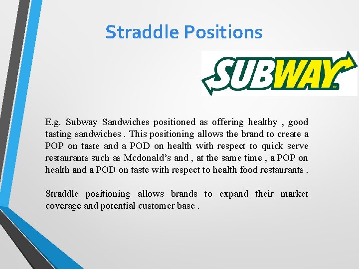 Straddle Positions E. g. Subway Sandwiches positioned as offering healthy , good tasting sandwiches.