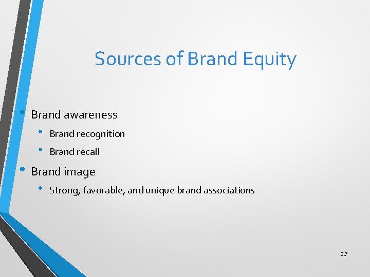 Sources of Brand Equity • Brand awareness • • Brand recognition Brand recall •