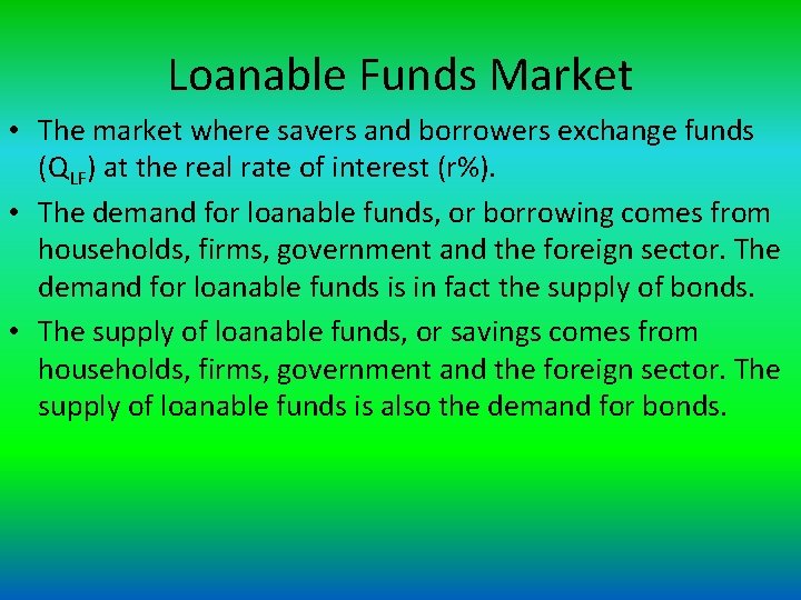 Loanable Funds Market • The market where savers and borrowers exchange funds (QLF) at