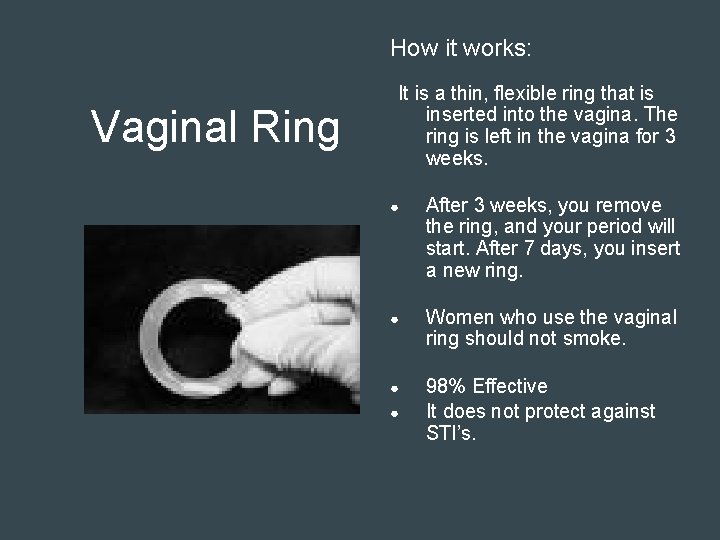 How it works: Vaginal Ring It is a thin, flexible ring that is inserted