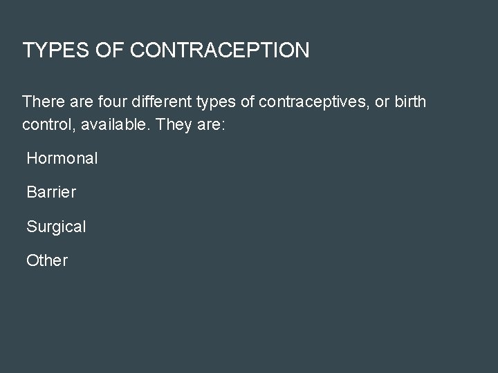 TYPES OF CONTRACEPTION There are four different types of contraceptives, or birth control, available.