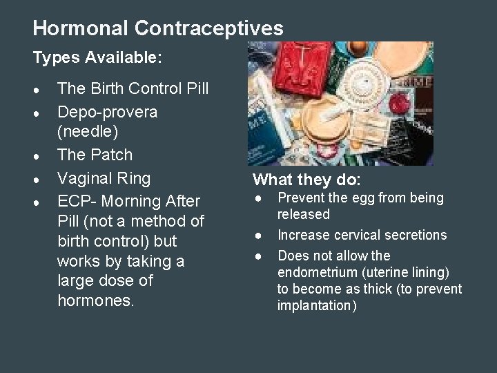 Hormonal Contraceptives Types Available: ● ● ● The Birth Control Pill Depo-provera (needle) The