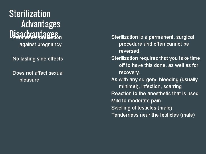 Sterilization Advantages Disadvantages Permanent protection against pregnancy No lasting side effects Does not affect
