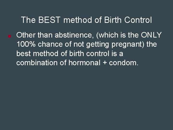 The BEST method of Birth Control ■ Other than abstinence, (which is the ONLY