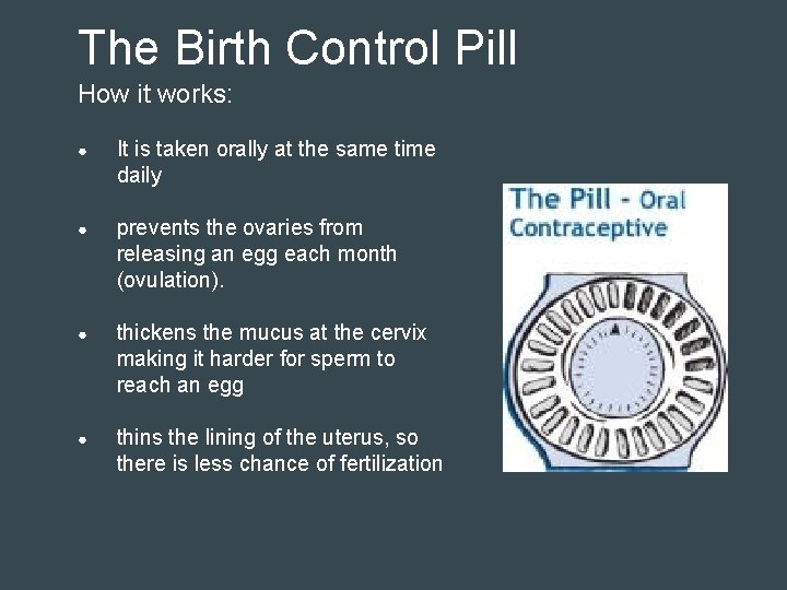 The Birth Control Pill How it works: ● It is taken orally at the