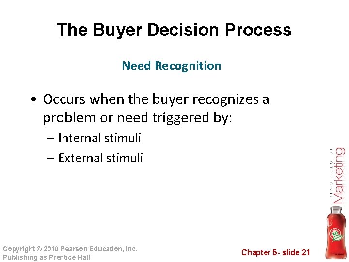 The Buyer Decision Process Need Recognition • Occurs when the buyer recognizes a problem