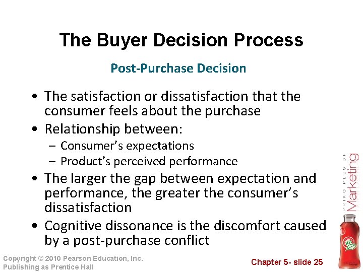 The Buyer Decision Process Post-Purchase Decision • The satisfaction or dissatisfaction that the consumer