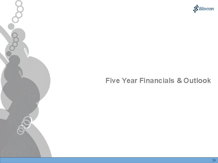 Five Year Financials & Outlook 24 