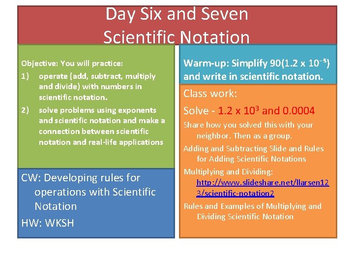 Day Six and Seven Scientific Notation Objective: You will practice: 1) operate (add, subtract,
