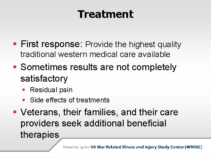 Treatment § First response: Provide the highest quality traditional western medical care available §