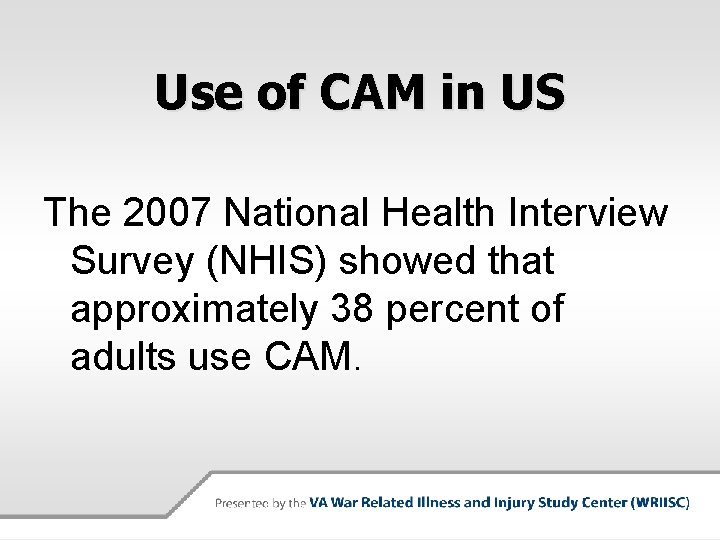Use of CAM in US The 2007 National Health Interview Survey (NHIS) showed that