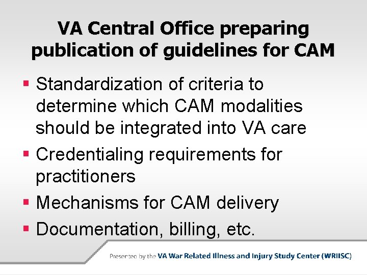 VA Central Office preparing publication of guidelines for CAM § Standardization of criteria to