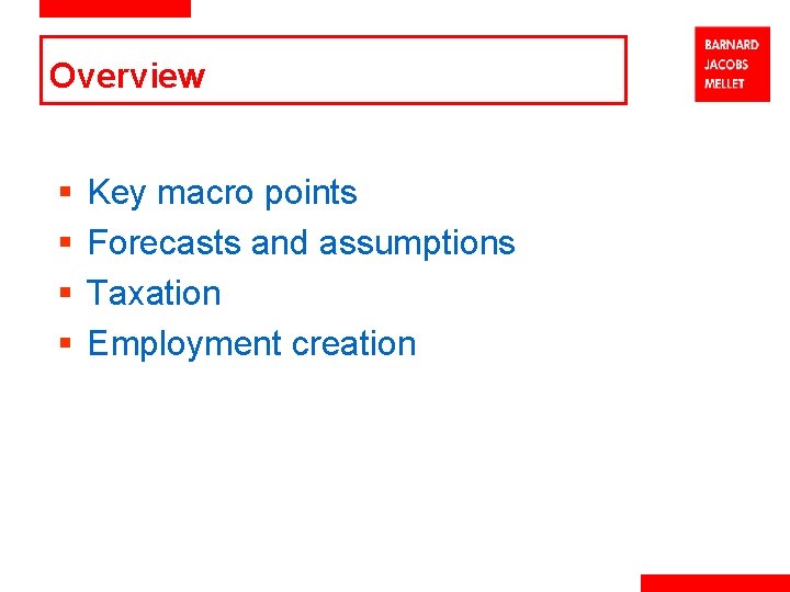 Overview § § Key macro points Forecasts and assumptions Taxation Employment creation 