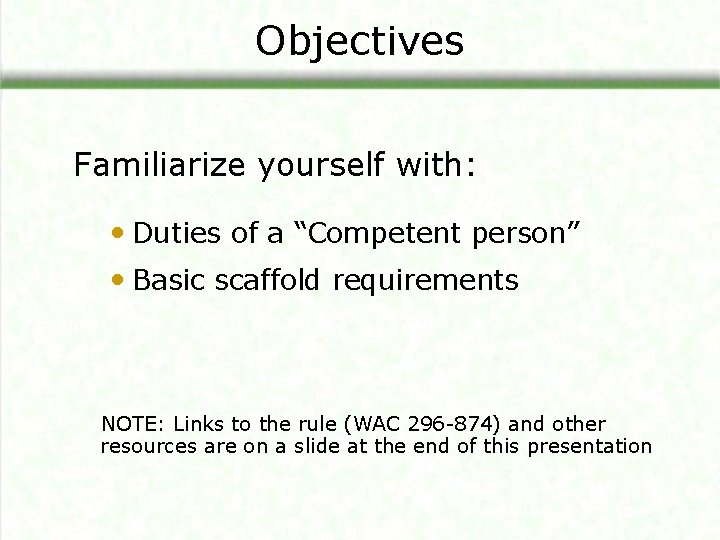 Objectives Familiarize yourself with: • Duties of a “Competent person” • Basic scaffold requirements