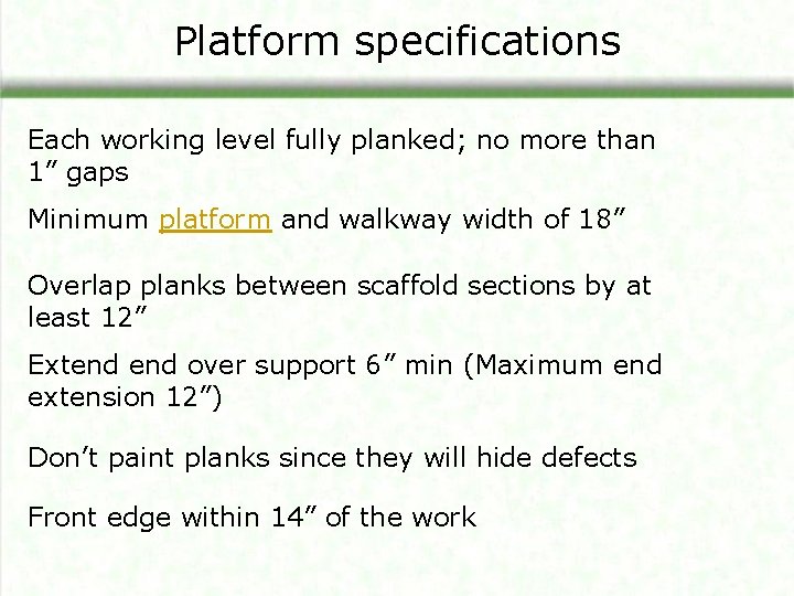 Platform specifications Each working level fully planked; no more than 1” gaps Minimum platform