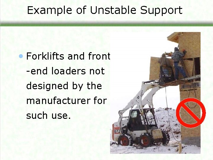 Example of Unstable Support • Forklifts and front -end loaders not designed by the