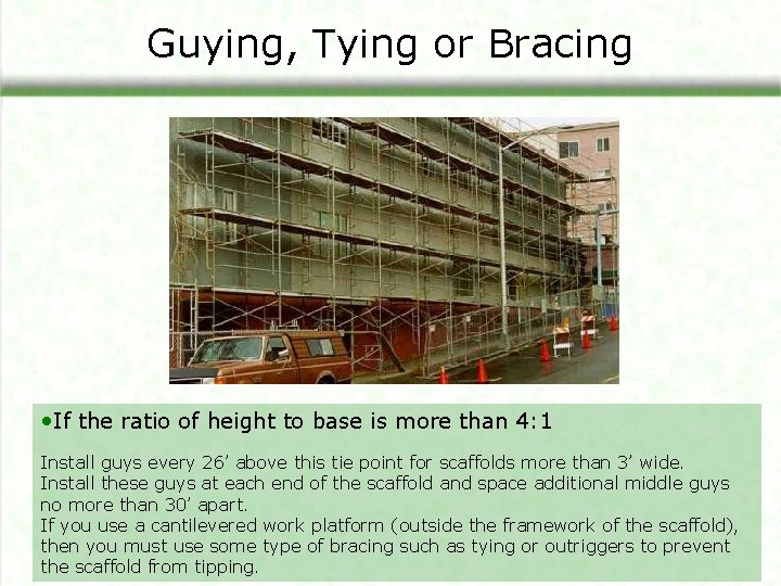 Guying, Tying or Bracing • If the ratio of height to base is more