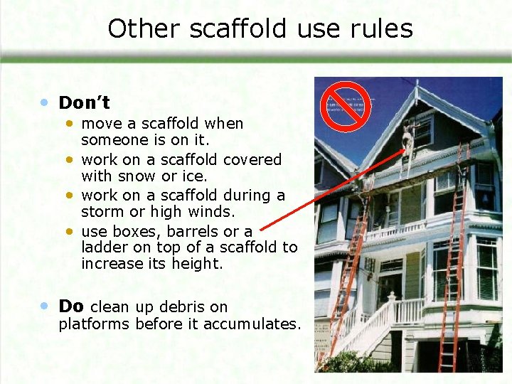 Other scaffold use rules • Don’t • move a scaffold when someone is on