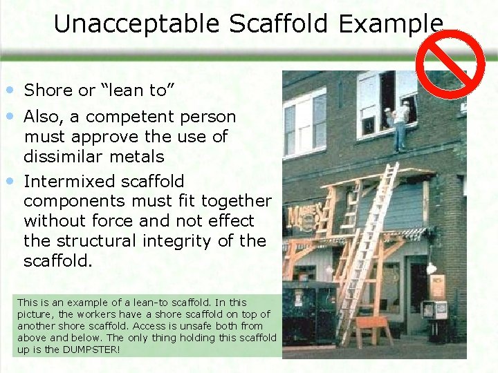 Unacceptable Scaffold Example • Shore or “lean to” • Also, a competent person must