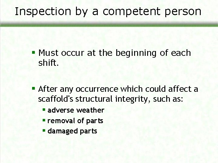 Inspection by a competent person § Must occur at the beginning of each shift.