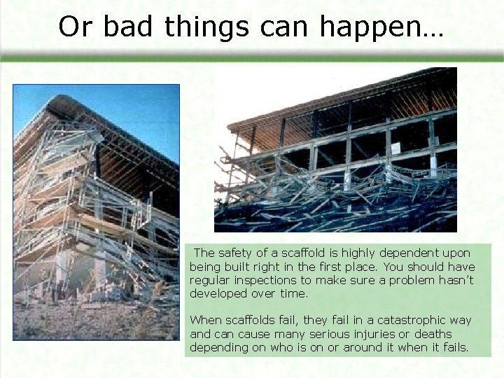 Or bad things can happen… The safety of a scaffold is highly dependent upon