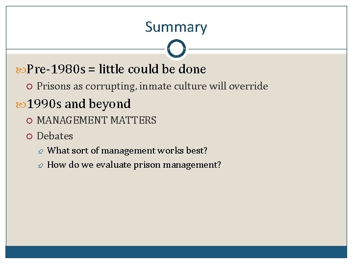 Summary Pre-1980 s = little could be done Prisons as corrupting, inmate culture will