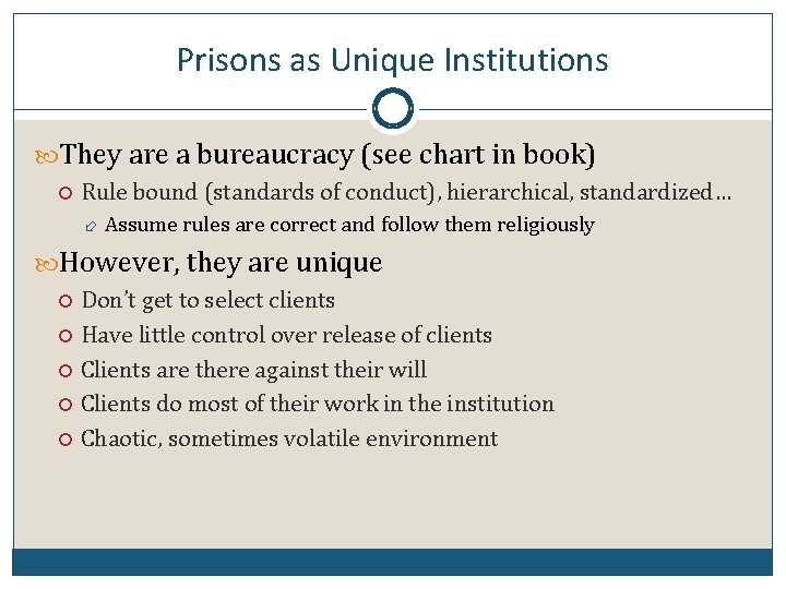 Prisons as Unique Institutions They are a bureaucracy (see chart in book) Rule bound