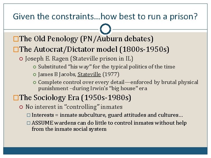 Given the constraints…how best to run a prison? �The Old Penology (PN/Auburn debates) �The